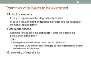 Examples of subjects to be examined 
• Flow of operations 
− In case a regular member deposits only its data 
− In case a ...