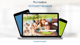 www.app-arena.com 
Tel.: +49 (221) 292 044 – 0 | E-Mail: info@app-arena.com 
Kundenbeispiele 
FOTOWETTBEWERB 
 