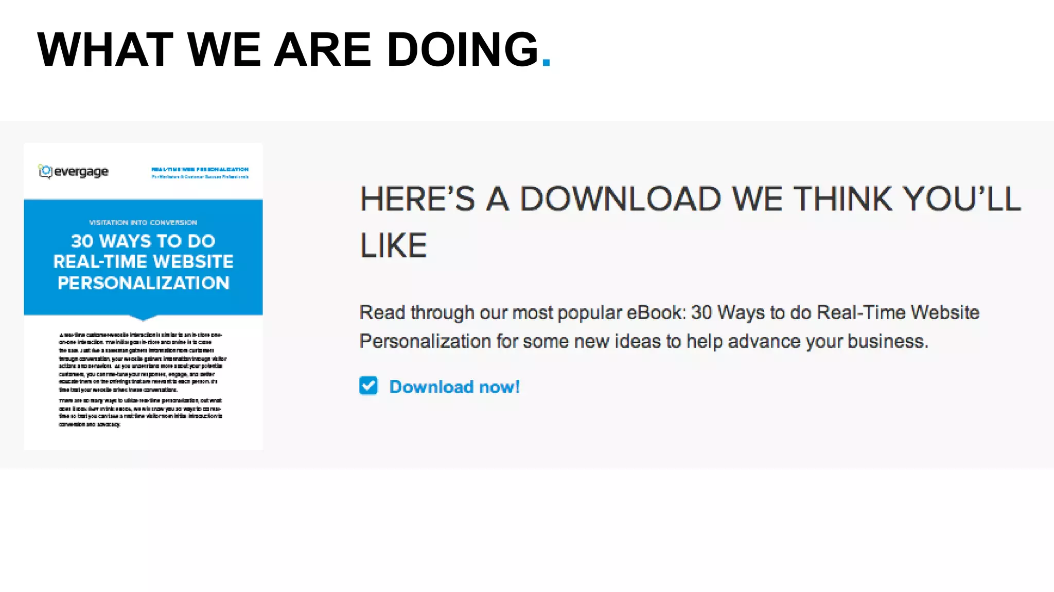 WHAT WE ARE DOING. 
Progressive 
interaction with 
our visitors 
 
