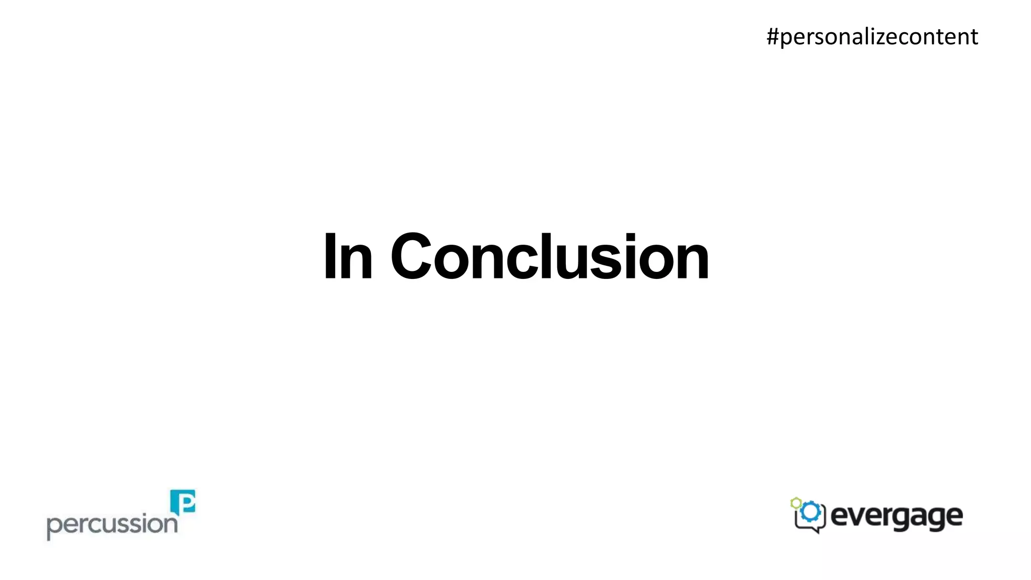 In Conclusion 
#personalizecontent 
 