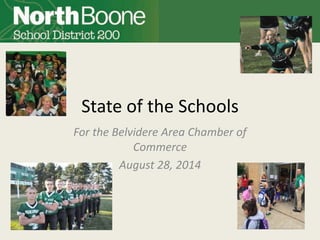 State of the Schools 
For the Belvidere Area Chamber of 
Commerce 
August 28, 2014 
 