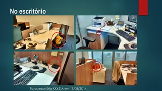 No escritório 
Fotos escritório XXX S.A em 19/08/2014  