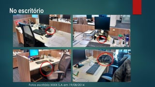 No escritório 
Fotos escritório XXXX S.A em 19/08/2014  