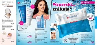 






3938
 Pure Skin Blackhead Clearing Mask Deep Action
Oczyszczająca maseczka Pure Skin
50 ml
258,00/l
24202 19,90
12,90
 Pure Skin Shine Control Cream
Krem matujący Pure Skin Shine Control
50 ml
298,00/l
20167 24,90
14,90
 Pure Skin Hide & Treat
Krem korekcyjno-pielęgnacyjny
Pure Skin Hide & Treat
15 ml
1060,00/l
20176 15,90
 Pure Skin Face Wash
Żel do mycia twarzy Pure Skin
150 ml
166,00/l
20164 24,90
Matuje cerę
i zmniejsza
widoczność
porów
Wypryski...
znikają!
Usuwa
zanieczyszczenia
i resztki makijażu.
x25
Wyjmij chusteczkę z opakowania,
delikatnie przemyj nią twarz
omijając okolice oczu.
Sposób użycia:
 Pure Skin Cleansing Wipes
Chusteczki oczyszczające Pure Skin
Oczyszczające chusteczki do twarzy delikatnie
oczyszczają skórę z zanieczyszczeń, resztek
makijażu i nadmiaru sebum. Z dodatkiem
kwasu salicylowego, który zwalcza wypryski
i oczyszcza pory, zapobiegając powstawaniu
niedoskonałości. Pozostawiają skórę
odświeżoną, gładką i oczyszczoną. 25 szt.
30172 18,90
12,90
 Pure Skin Scrub Face Wash Deep Action
Żel peelingujący do mycia twarzy
Pure Skin Deep Action
150 ml
166,00/l
20194 24,90
{Z białą glinką,
która zapobiega
powstawaniu
zaskórników
Technologia Detect połączona
z kwasem salicylowym
- Zmniejsza niedoskonałości,
ogranicza błyszczenie się skóry
- Odblokowuje pory
- Działa antybakteryjnie
EVEN OUT
dla wszystkich
typów cery
ZE SZCZAWIEM
Tender Care
Krem uniwersalny Tender Care
15 ml
1726,67/l
1276 25,90
 Optimals Even Out Day Cream SPF 20
Krem na dzień Optimals Even Out
SPF20 do skóry z przebarwieniami
50 ml
1198,00/l
25206 59,90
 Optimals Even Out Night Cream
Krem na noc Optimals Even Out
do skóry z przebarwieniami
50 ml
1198,00/l
25207 59,90
NOWOŚĆ
pielęgnacjatwarzy
 