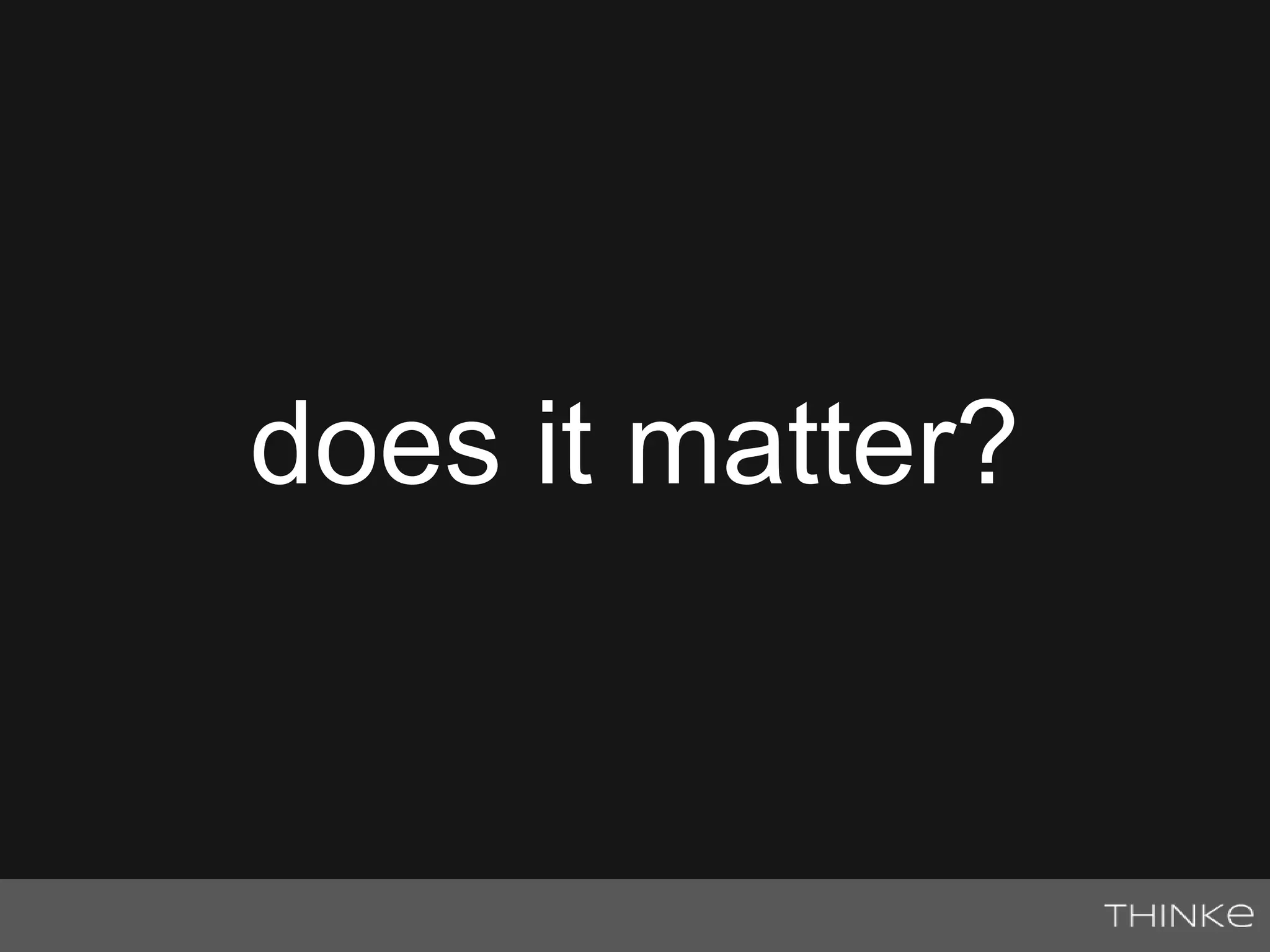 does it matter? 
 