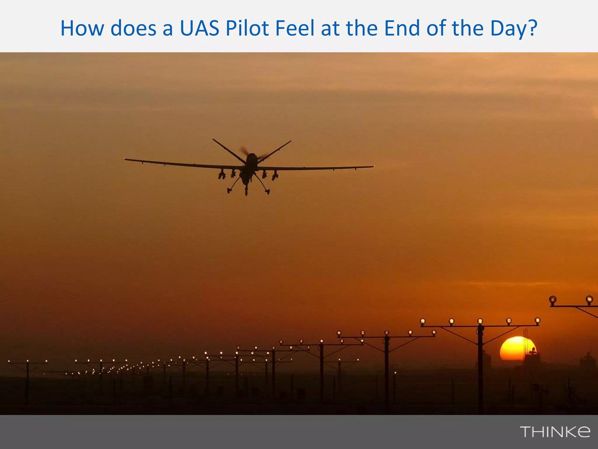 How does a UAS Pilot Feel at the End of the Day? 
 