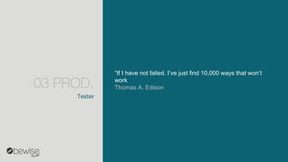 “If Ihave not failed. I’vejustfind10,000 waysthatwon’twork 
Thomas A. Edison 
Tester 
03 PROD.  