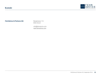 Kontakt 
Bergstrasse114 
8032Zürich 
info@fehradvice.com 
www.fehradvice.com 
20 
FehrAdvice& Partners AG 
FehrAdvice & Partners AG, September 2014 
 