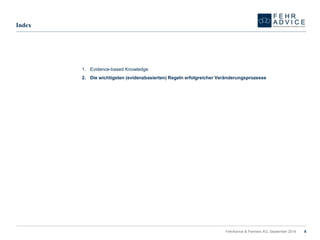 8 
Index 
1.Evidence-basedKnowledge 
2.Die wichtigsten (evidenzbasierten) Regeln erfolgreicher Veränderungsprozesse 
FehrAdvice & Partners AG, September 2014 
 