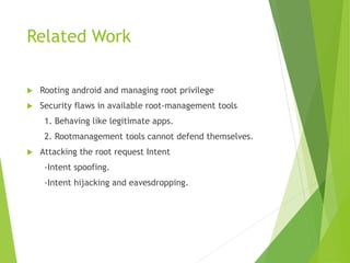 Related Work 
 Rooting android and managing root privilege 
 Security flaws in available root-management tools 
1. Behav...