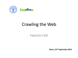 Crawling the Web 
Fabrizio Celli 
Rome, 25th September 2014 
 