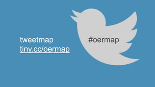 tweetmap 
tiny.cc/oermap 
#oermap 
 