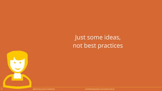 Just some ideas, 
not best practices 
BERATUNG JUDITH ANDRESEN UNTERNEHMENSKULTUR 27 UNTER DRUCK 
 