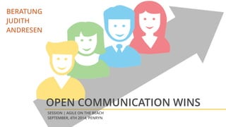 BERATUNG 
JUDITH 
ANDRESEN 
OPEN COMMUNICATION WINS 
SESSION | AGILE ON THE BEACH 
SEPTEMBER, 4TH 2014, PENRYN 
 