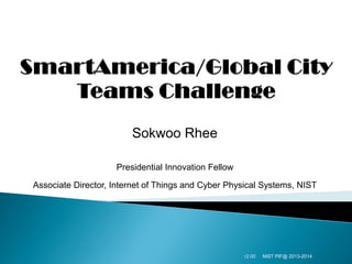 Sokwoo Rhee 
Presidential Innovation Fellow 
Associate Director, Internet of Things and Cyber Physical Systems, NIST 
NIST PIF@ 2013-2014 
r2.00  
