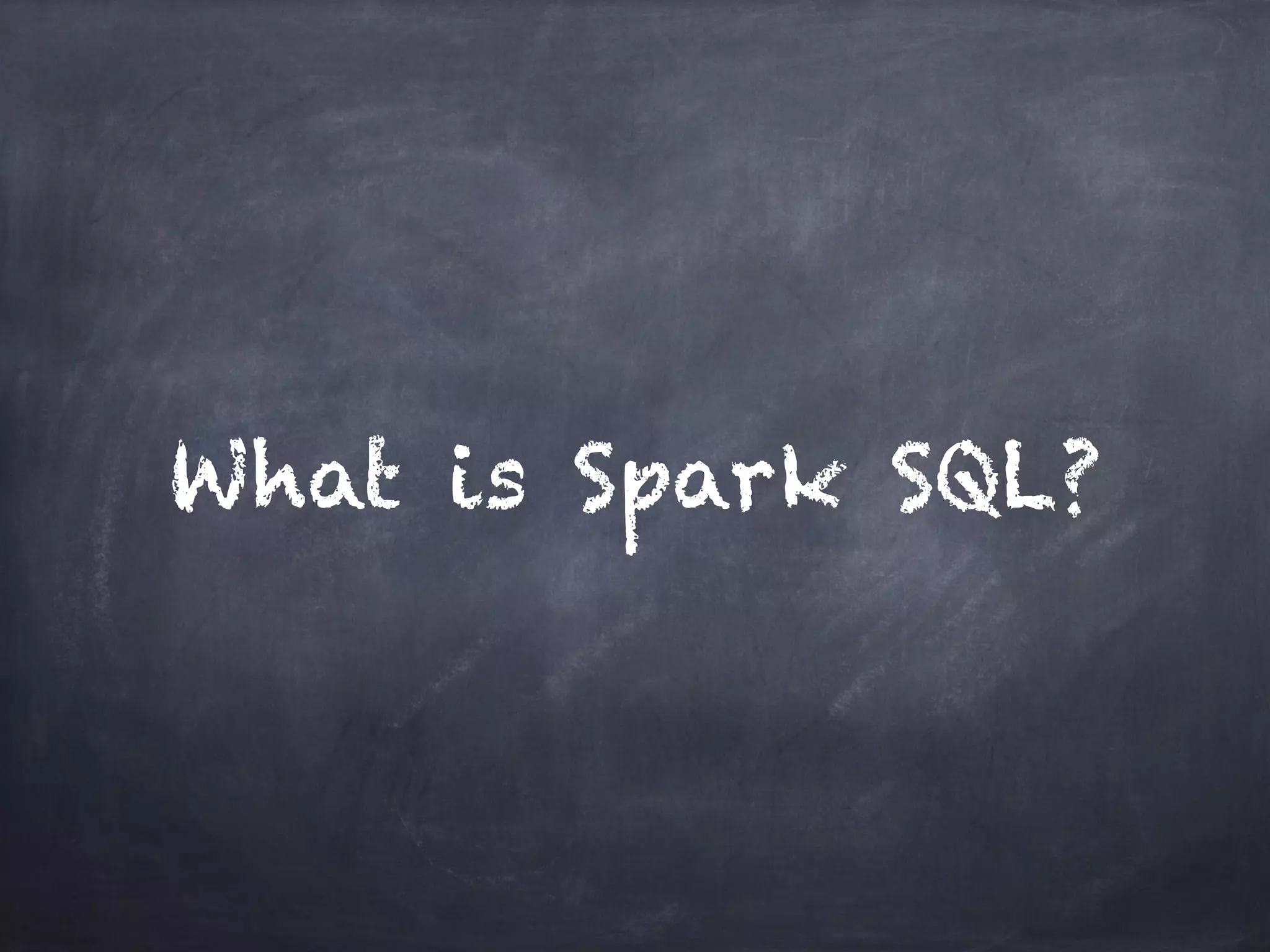 What is Spark SQL? 