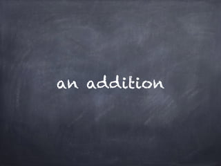 an addition 
 