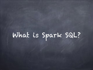 What is Spark SQL? 
 