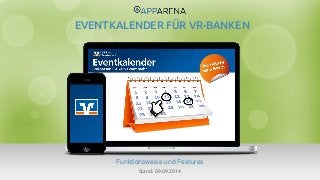 www.app-arena.com | +49 (0)221 – 292 044 – 0 | support@app-arena.com 
Funktionsweise und Features 
EVENTKALENDER FÜR VR-BANKEN 
Stand: 09.09.2014 
 