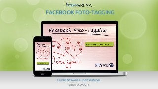 www.app-arena.com | +49 (0)221 – 292 044 – 0 | support@app-arena.com 
Funktionsweise und Features 
FACEBOOK FOTO-TAGGING 
Stand: 09.09.2014 
 
