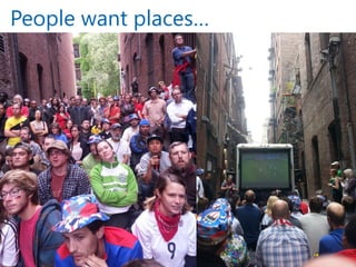 People want places… 
12  