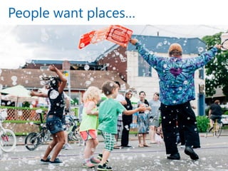15 
People want places…  