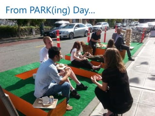 From PARK(ing) Day… 
23  
