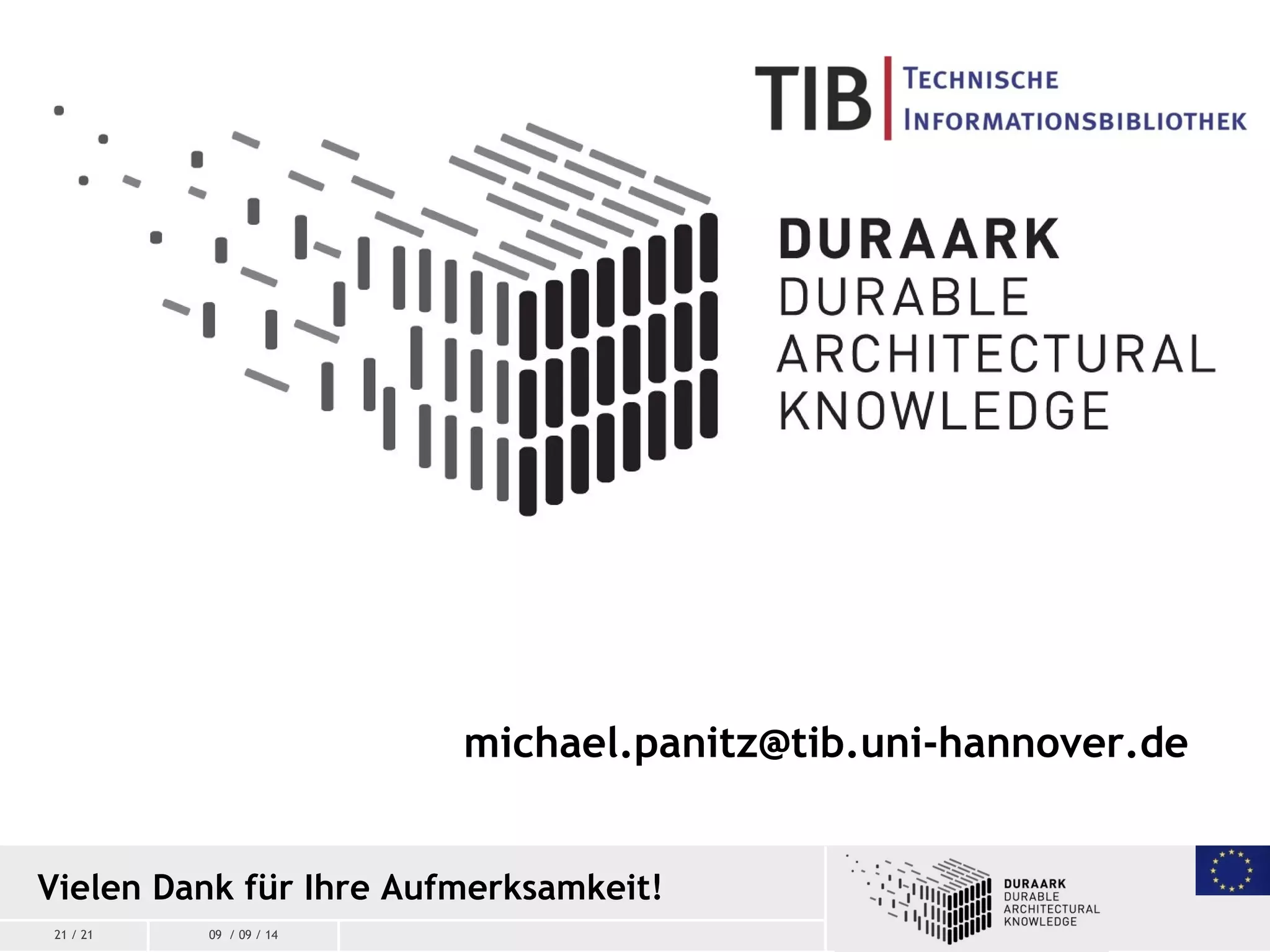 21 / 21 09 / 09 / 14
Vielen Dank für Ihre Aufmerksamkeit!
michael.panitz@tib.uni-hannover.de
 