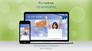 www.app-arena.com | +49 (0)221 – 292 044 – 0 | support@app-arena.com 
Funktionsweise und Features 
GEWINNSPIEL 
Stand: 10.09.2014 
 