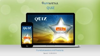 www.app-arena.com | +49 (0)221 – 292 044 – 0 | support@app-arena.com 
Funktionsweise und Features 
QUIZ 
Stand: 12.09.2014 
 