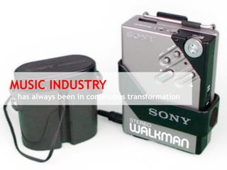 MUSIC INDUSTRY 
… has always been in continuous transformation 
© Vujàdé Ltd. – Supporting Forward Thinking 
 