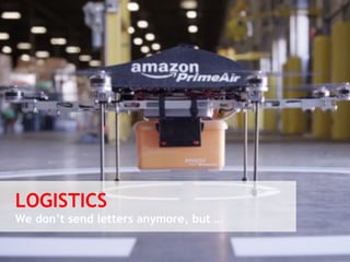 LOGISTICS 
We don’t send letters anymore, but … 
© Vujàdé Ltd. – Supporting Forward Thinking 
 