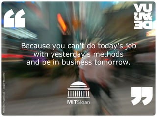 “ 
Photo by: Vujàdé Ltd. – Jasper Bouwsma 
Because you can't do today's job 
with yesterday's methods 
and be in business tomorrow. 
© Vujàdé Ltd. – Supporting Forward Thinking Slide | ” 
 
