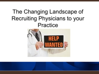 The Changing Landscape of Recruiting Physicians to your Practice  