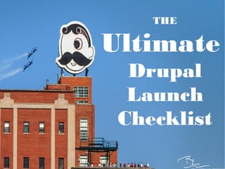 THE
Ultimate
Drupal
Launch
Checklist
 