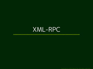 Copyright (c) 2014 Ransui Iso, All rights reserved. 
XML-RPC 
 