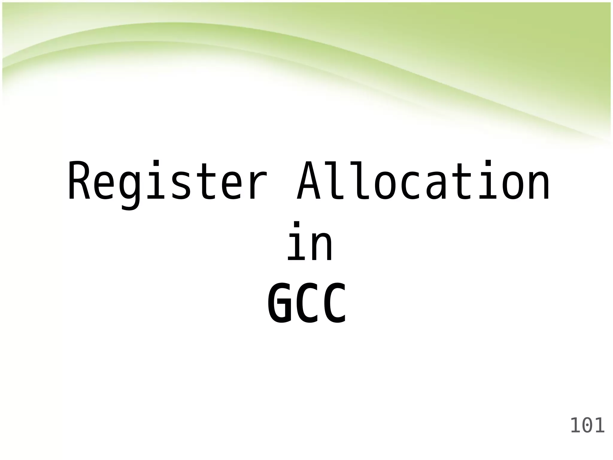 101 
Register Allocation 
in 
GCC 
 