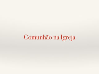 Comunhão na Igreja 
 