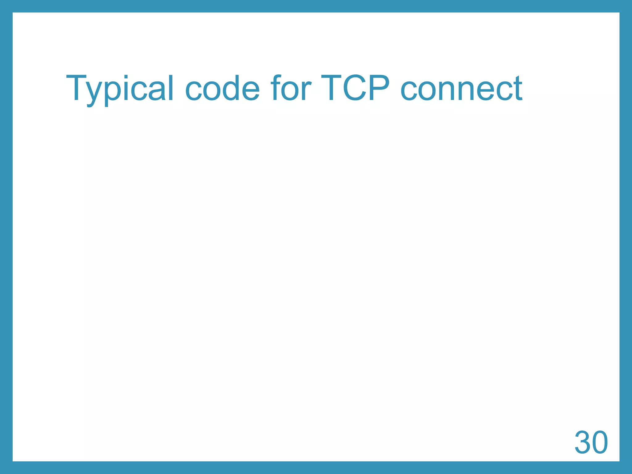 Typical code for TCP connect 
30 
 