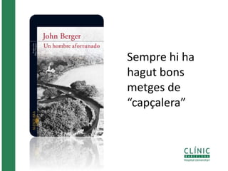 Sempre hi ha 
hagut bons 
metges de 
“capçalera” 
 