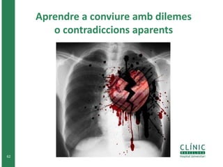 62 
Aprendre a conviure amb dilemes 
o contradiccions aparents 
 