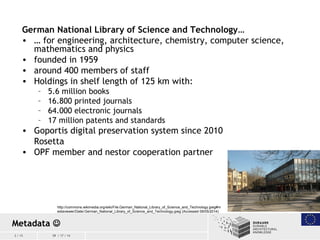 2 / 15 09 / 17 / 14
German National Library of Science and Technology…
• … for engineering, architecture, chemistry, compu...