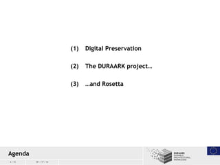 4 / 15 09 / 17 / 14
(1) Digital Preservation
(2) The DURAARK project…
(3) …and Rosetta
Agenda
 