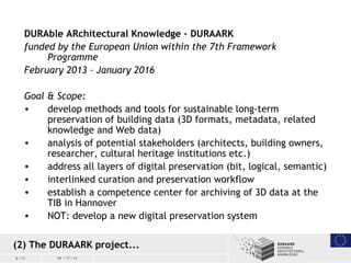 6 / 15 09 / 17 / 14
DURAble ARchitectural Knowledge – DURAARK
funded by the European Union within the 7th Framework
Progra...