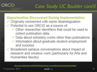 Case Study: UC Boulder cont’d 
17 September 2014 orcid.org 
33 
http://www.slideshare.net/ORCIDSlides/johnson-cu-boulderorcidoutreachmeetingslides 
 