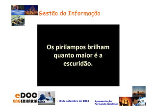 -18 de setembro de 2014 Apresentação 
Fernando Goldman 
37 
Gestão da Informação 
 