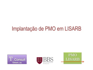 Implantação de PMO em LISARB 	  