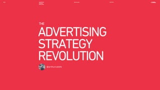 ADVERTISING
STRATEGY
REVOLUTION
THE
@arthurcalefe
ARTHUR
CALEFE
ADVERTISING
STRATEGY
REVOLUTION
@arthurcalefe SEP.2014
 