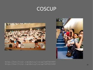 18
COSCUP
https://www.flickr.com/photos/coscup/14675619907
https://www.flickr.com/photos/coscup/14674910289
 