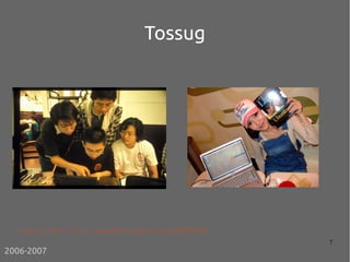 7
Tossug
https://www.flickr.com/photos/mutolisp/259720502
2006-2007
 